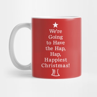 We're Going to Have the Hap, Hap, Happiest Christmas! Mug